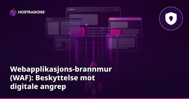 Webapplikasjons-brannmur (WAF): Beskyttelse mot digitale angrep