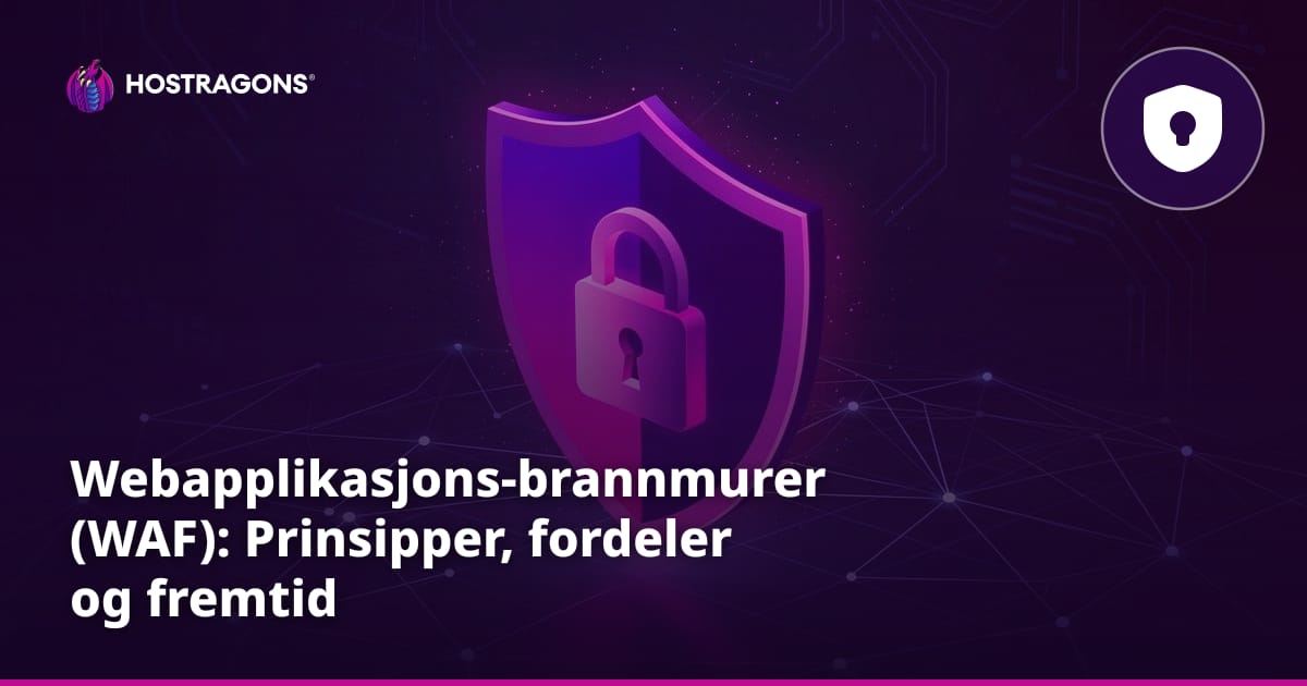 Webapplikasjons-brannmurer (WAF): Prinsipper, fordeler og fremtid