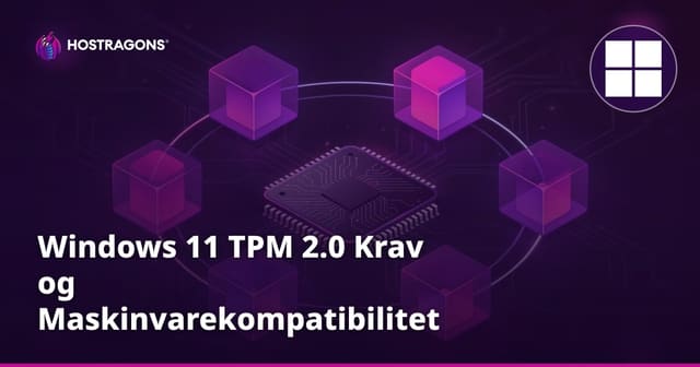 Windows 11 TPM 2.0 Krav og Maskinvarekompatibilitet