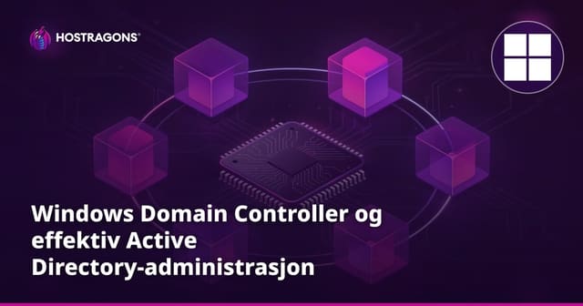 Windows Domain Controller og effektiv Active Directory-administrasjon
