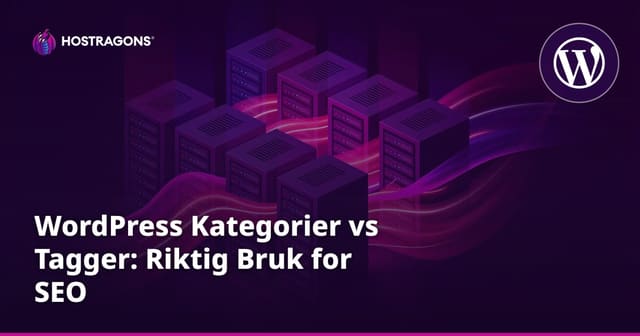 WordPress Kategorier vs Tagger: Riktig Bruk for SEO