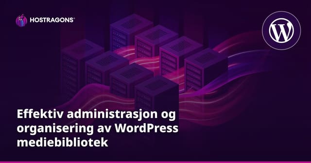 Effektiv administrasjon og organisering av WordPress mediebibliotek