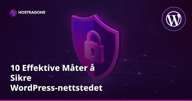 10 Effektive Måter å Sikre WordPress-nettstedet ditt