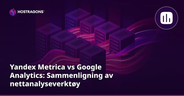 Yandex Metrica vs Google Analytics: Sammenligning av nettanalyseverktøy