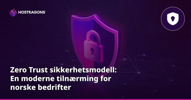 Zero Trust sikkerhetsmodell: En moderne tilnærming for norske bedrifter