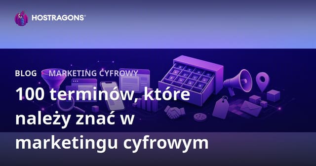 100 terminów, które należy znać w marketingu cyfrowym