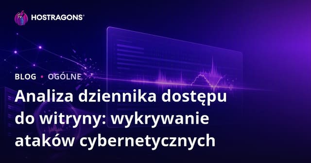 Analiza Logów Dostępu do Strony Internetowej: Wykrywanie Ataków Cybernetycznych