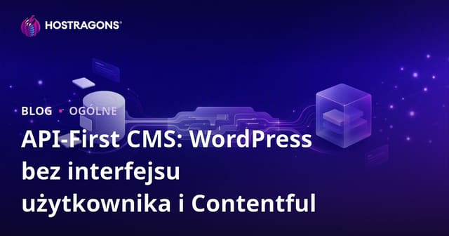 API-First CMS: WordPress bez interfejsu użytkownika i Contentful