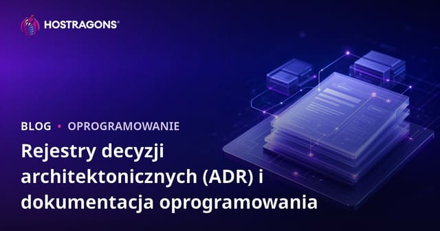 Rejestry decyzji architektonicznych (ADR) i dokumentacja oprogramowania
