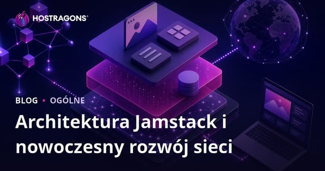 Architektura Jamstack i Nowoczesne Tworzenie Stron Internetowych