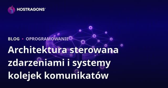 Architektura sterowana zdarzeniami i systemy kolejek komunikatów