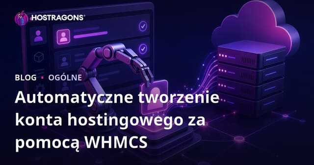 Automatyczne tworzenie konta hostingowego z WHMCS: Przewodnik krok po kroku