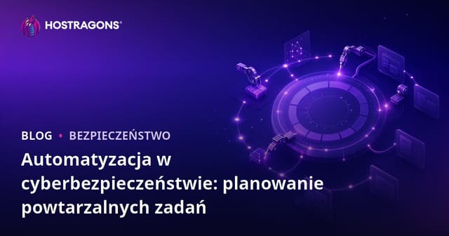 Automatyzacja w Cyberbezpieczeństwie: Programowanie Powtarzalnych Zadań