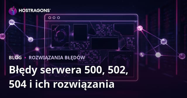 Awarie strony internetowej: błędy serwera 500, 502 i 504 oraz sposoby naprawy