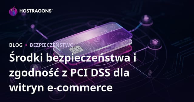 Środki bezpieczeństwa i zgodność z PCI DSS dla witryn e-commerce