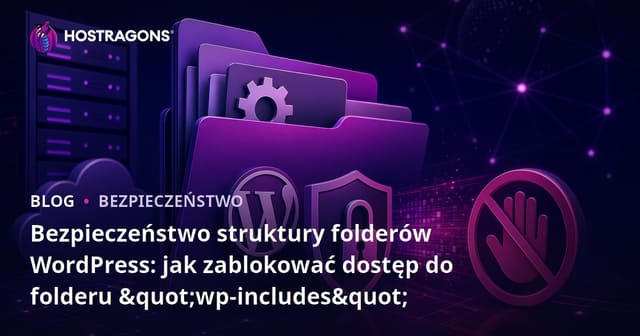 Bezpieczeństwo struktury folderów WordPress: jak zablokować dostęp do folderu "wp-includes"