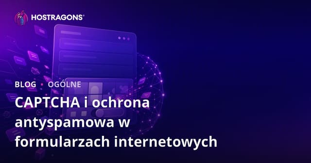 CAPTCHA i ochrona antyspamowa w formularzach internetowych