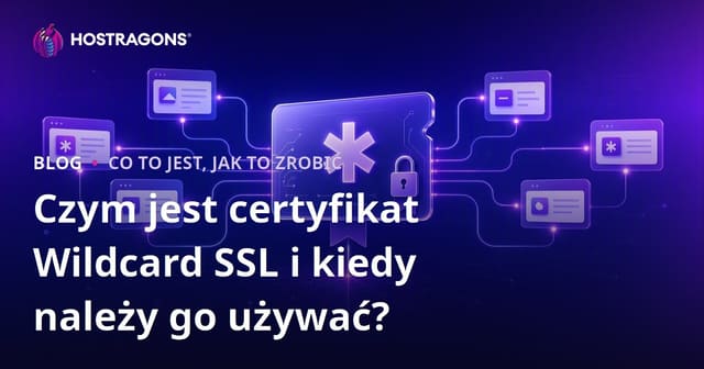 Czym jest certyfikat Wildcard SSL i kiedy należy go używać?