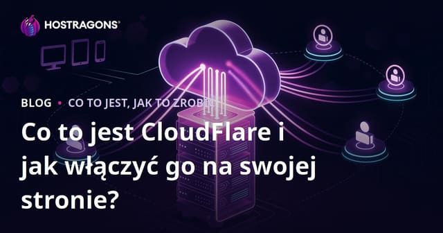 Co to jest CloudFlare i jak włączyć go na swojej stronie?