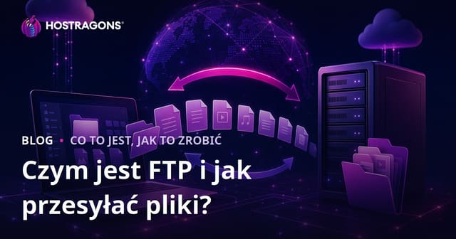 Czym jest FTP i jak przesyłać pliki?