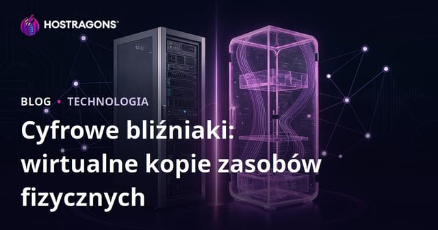 Cyfrowe bliźniaki: wirtualne kopie zasobów fizycznych