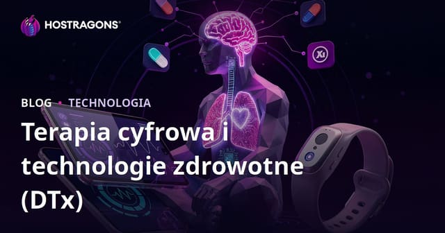 Terapia cyfrowa i technologie zdrowotne (DTx)