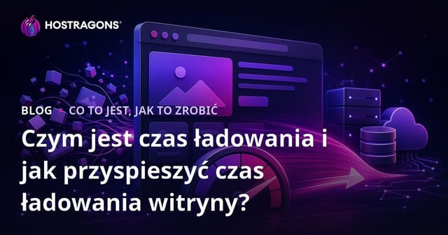 Czym jest czas ładowania i jak przyspieszyć czas ładowania witryny?