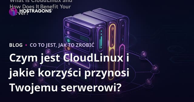 Czym jest CloudLinux i jakie korzyści przynosi Twojemu serwerowi?
