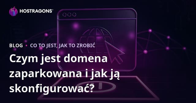 Czym jest domena zaparkowana i jak ją skonfigurować?