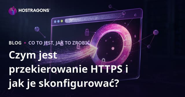 Czym jest przekierowanie HTTPS i jak je skonfigurować?