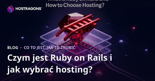 Ruby on Rails – co to jest i jak wybrać najlepszy hosting dla aplikacji Rails?