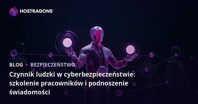 Czynnik ludzki w cyberbezpieczeństwie: szkolenie pracowników i podnoszenie świadomości