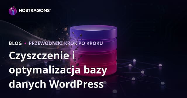 Czyszczenie i optymalizacja bazy danych WordPress – jak zrobić to bezpiecznie?