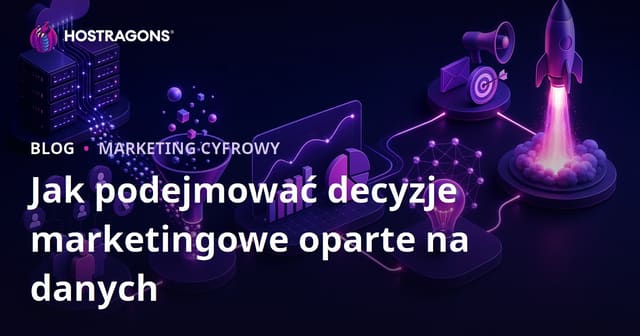 Jak podejmować decyzje marketingowe oparte na danych?