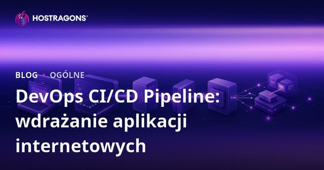 DevOps CI/CD Pipeline: wdrażanie aplikacji internetowych