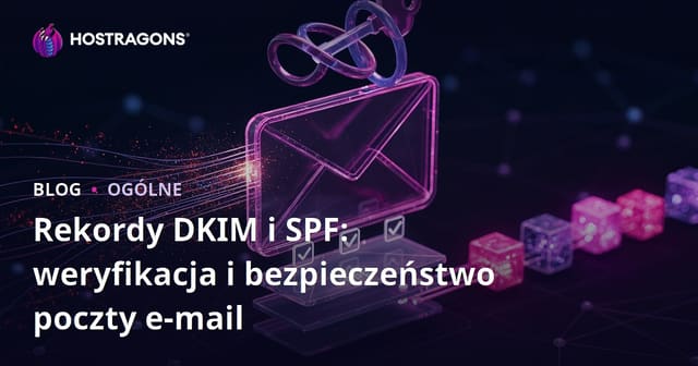 DKIM i SPF: Weryfikacja E-mail i Bezpieczeństwo