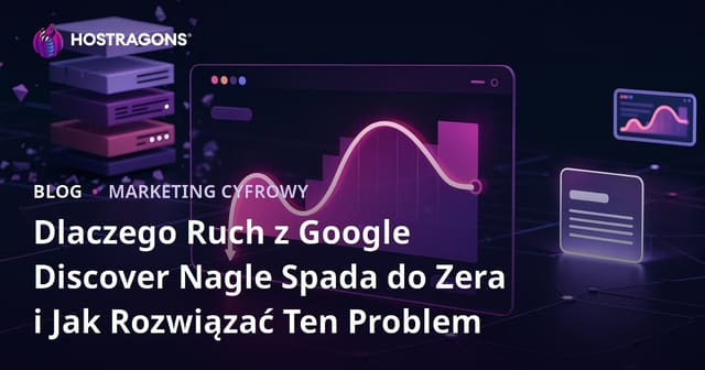 Dlaczego Ruch z Google Discover Nagle Spada do Zera i Jak Rozwiązać Ten Problem