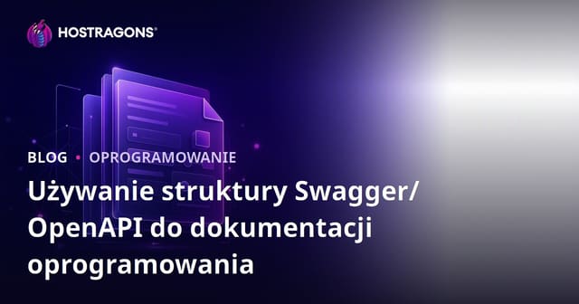 Używanie struktury Swagger/OpenAPI do dokumentacji oprogramowania