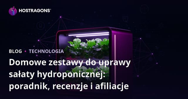 Domowe zestawy do uprawy sałaty hydroponicznej: poradnik, recenzje i afiliacje