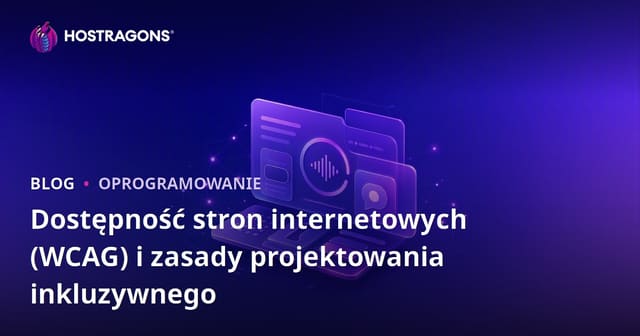 Dostępność stron internetowych (WCAG) i zasady projektowania inkluzywnego