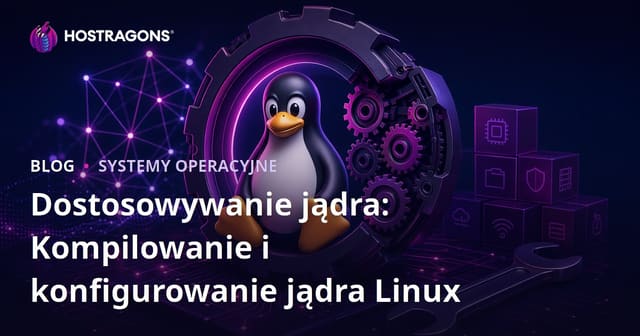 Personalizacja Jądra: Kompilacja i Konfiguracja Jądra Linux