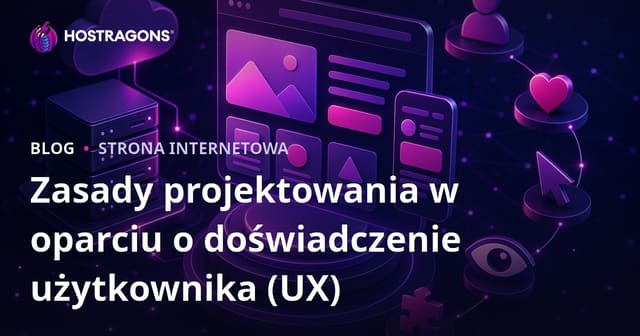 Zasady projektowania w oparciu o doświadczenie użytkownika (UX)