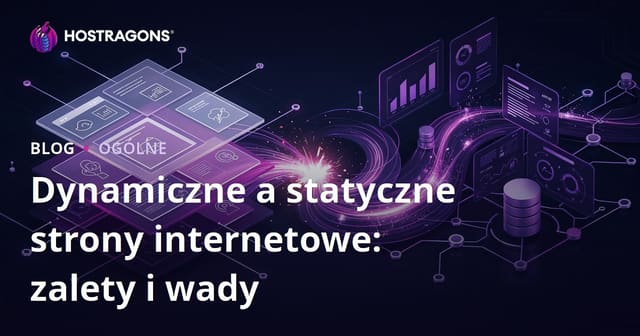 Dynamika a Statyczne Strony Internetowe: Zalety i Wady