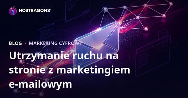 Utrzymywanie ruchu na stronie internetowej dzięki marketingowi e-mailowemu