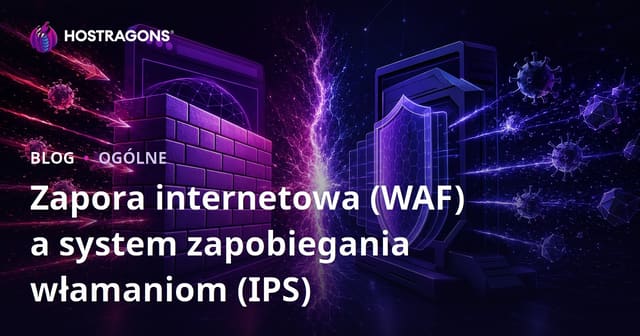 Zapora internetowa (WAF) a system zapobiegania włamaniom (IPS)