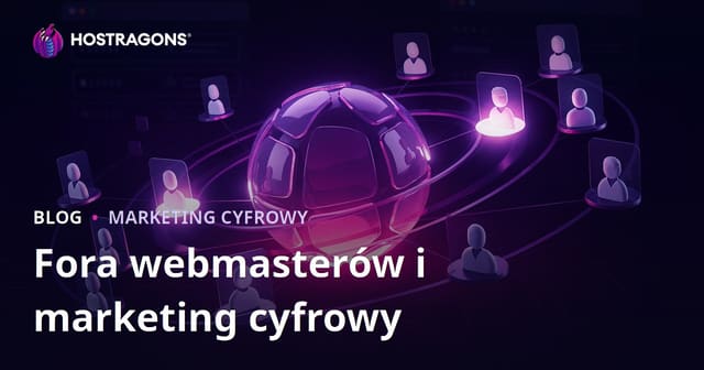 Miejsce forów webmasterów w marketingu cyfrowym i jak je właściwie wykorzystywać