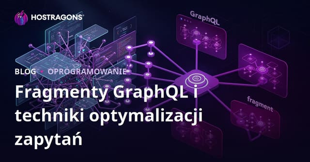 Fragmenty GraphQL i techniki optymalizacji zapytań