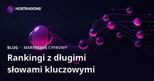 Długie słowa kluczowe (Long-Tail Keywords) jako łatwy sposób na wysoką pozycję w wyszukiwarkach