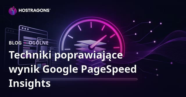 Techniki poprawiające wynik Google PageSpeed Insights