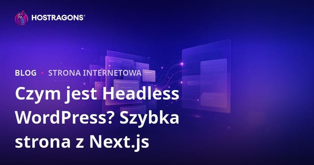 Headless WordPress (Oddzielone) – Nowoczesne strony internetowe z Next.js i błyskawiczną szybkością